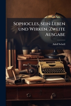 Paperback Sophocles, sein Leben und Wirken. Zweite Ausgabe [German] Book