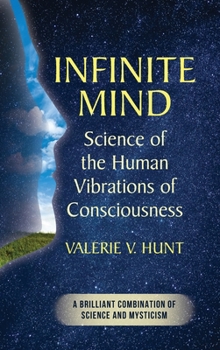 Hardcover Infinite Mind: Science of the Human Vibrations of Consciousness Book