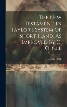 Hardcover The New Testament. In Taylor's System Of Short-hand, As Improved By G. Odell Book