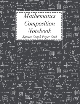 Paperback Mathematics Composition Notebook: Square Graph Paper - Math Squared Note Book - Grid Paper Notebook Book