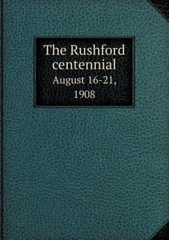 Paperback The Rushford Centennial August 16-21, 1908 Book