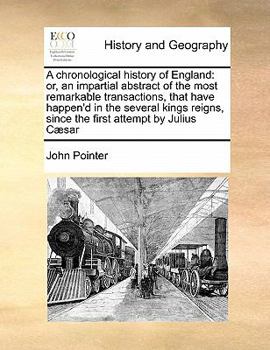 Paperback A chronological history of England: or, an impartial abstract of the most remarkable transactions, that have happen'd in the several kings reigns, sin Book