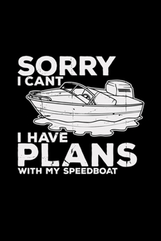 Sorry I can't I have plans with my speedboat: 6x9 SPEEDBOAT | blank with numbers paper | notebook | notes