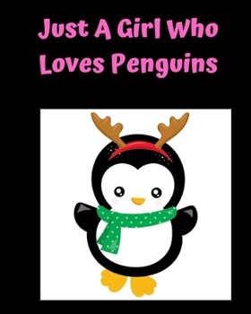 Just A Girl Who Loves Penguins: Pretty Notebook Journal Blank Lined, Cute Penguin for Girls, Perfectly Suited Taking Notes in Class, Funny Penguin Gifts For Girls - 110 Pages
