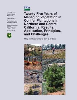 Paperback Twenty-Five Years of Managing Vegetation in Conifer Plantations in Northern and Central California: Results, Application, Principles, and Challenges Book