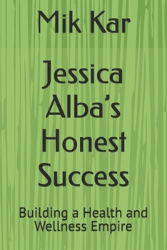 Jessica Alba’s Honest Success: Building a Health and Wellness Empire