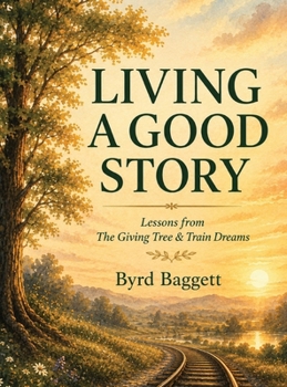 Hardcover Living a Good Story: Lessons From The Giving Tree & Train Dreams Book