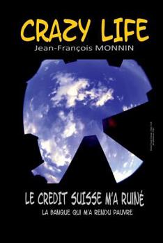 Paperback Crazy Life: Le Crédit Suisse m'a ruiné [French] Book