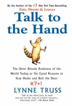 Paperback Talk to the Hand: The Utter Bloody Rudeness of the World Today, or Six Good Reasons to Stay Home and Bolt the Door Book