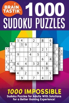 Braintastik Sudoku Puzzles: 1000 IMPOSSIBLE Puzzles for Adults With Solutions for Better Gaming!