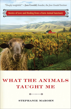 Paperback What the Animals Taught Me: Stories of Love and Healing from a Farm Animal Sanctuary Book