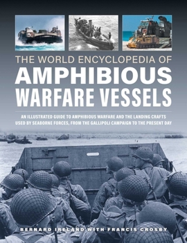 Hardcover World Encyclopedia of Amphibious Warfare Vessels: An Illustrated History of Modern Amphibious Warfare, Detailing the Unity of Naval and Military Force Book