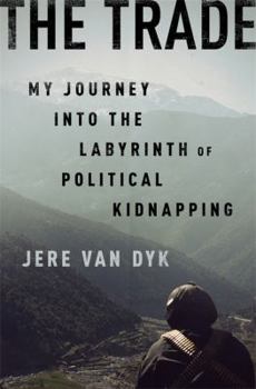 Hardcover The Trade: My Journey Into the Labyrinth of Political Kidnapping Book