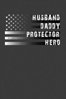 Husband Daddy Protector Hero: Perfect Notebook For Husband, Daddy, Protector, Hero. Cute Cream Paper 6*9 Inch With 100 Pages Notebook For Writing Daily Routine, Journal and Hand Note