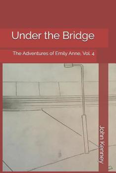 Paperback Under the Bridge: The Adventures of Emily Anne, Vol. 4 Book