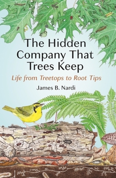 Hardcover The Hidden Company That Trees Keep: Life from Treetops to Root Tips Book