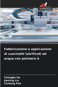 Paperback Fabbricazione e applicazione di cuscinetti lubrificati ad acqua con polimero b [Italian] Book
