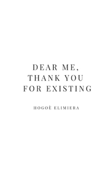Paperback Dear Me, Thank You For Existing Book