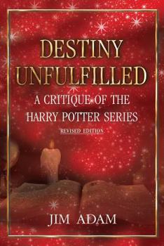 Destiny Unfulfilled:  A Critique of the Harry Potter Series