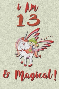 I am 13 & Magical! Journal: Unicorn Journal for 13 years old girls with cute unicorns Features matte premium cover 6 x 9 size Pages: 100