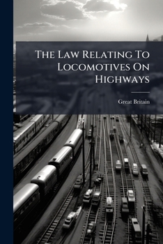 Paperback The Law Relating To Locomotives On Highways Book