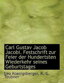 Paperback Carl Gustav Jacob Jacobi. Festschrift Zur Feier Der Hundertsten Wiederkehr Seines Geburtstages [German] Book