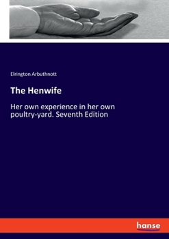 Paperback The Henwife: Her own experience in her own poultry-yard. Seventh Edition Book