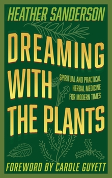 Hardcover Dreaming with the Plants: Spiritual and Practical Herbal Medicine for Modern Times Book