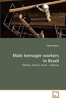 Male teenager workers in Brazil: Family, school, work, violence