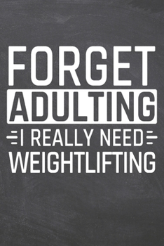 Forget Adulting I Really Need Weightlifting: Weightlifting Notebook, Planner or Journal | Size 6 x 9 | 110 Dot Grid Pages | Office Equipment, Supplies ... Gift Idea for Christmas or Birthday