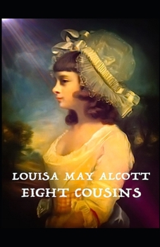 Paperback eight cousins by louisa may alcott: ( Illustrated Edition) Book
