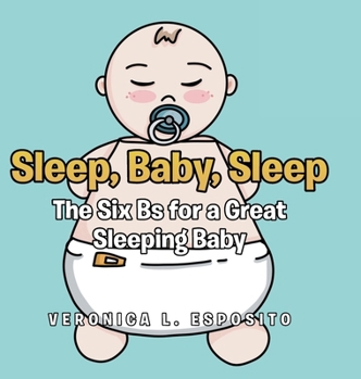 Hardcover Sleep, Baby, Sleep; The Six Bs for a Great Sleeping Baby Book