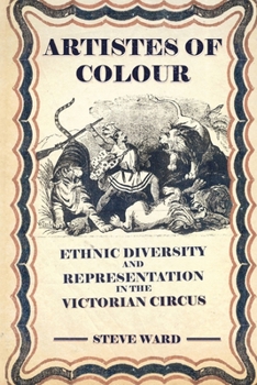 Paperback Artistes of Colour: ethnic diversity and representation in the Victorian circus Book