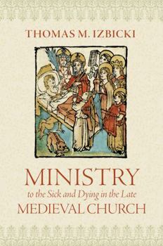 Hardcover Ministry to the Sick and Dying in the Late Medieval Church Book