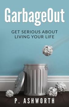 Paperback GarbageOut: Get Serious About Living Your Life Book