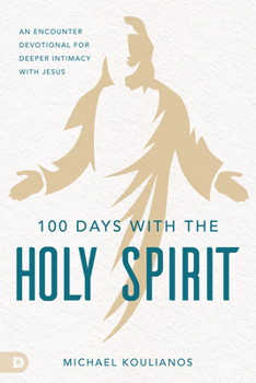 Paperback 100 Days with the Holy Spirit: An Encounter Devotional for Deeper Intimacy with Jesus Book