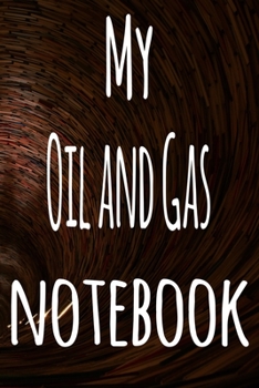 My Oil and Gas Notebook: The perfect gift for the student in your life - unique record keeper!