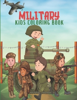 Paperback Military Kids Coloring Book: Army Books, Military Vehicles, Soldiers, Airplanes Coloring Books for Boys, Kids, Perfect a Gift. Book