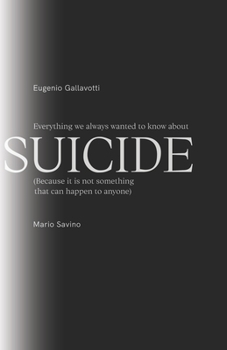 Paperback Everything We Always Wanted To Know About SUICIDE: (Because It Is Not Something That Can Happen To Anyone) Book