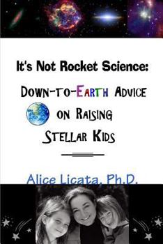 Paperback It's Not Rocket Science: Down-to-Earth Advice on Raising Stellar Kids Book