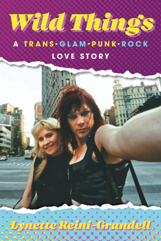 Hardcover Wild Things: A Trans-Glam-Punk-Rock Love Story Book