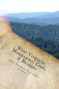 West Virginia: Mountains, Coal, & Bridges - Book #3 of the Think You Know Your States?