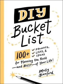 Paperback DIY Bucket List: 100+ Prompts, Lists, & Ideas for Planning the Rest--And Best--Of Your Life! Book