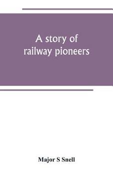 Paperback A story of railway pioneers; being an account of the inventions and works of Isaac Dodds and his son Thomas Weatherburn Dodds Book