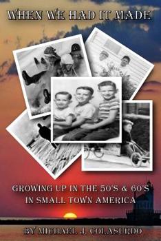 Paperback When We Had it Made: Growing Up in the 50's & 60's in Small Town America Book