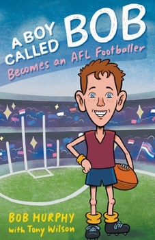 Paperback A Boy Called Bob: Becomes an AFL footballer Book