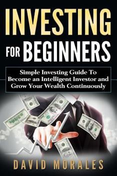 Paperback Investing For Beginners- Simple Investing Guide to Become an Intelligent Investor and Grow Your Wealth Continuously Book