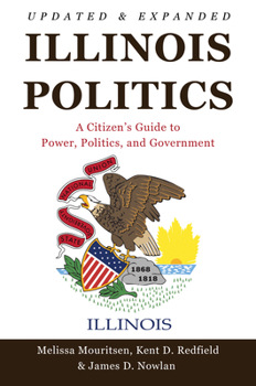 Illinois Politics: A Citizen’s Guide to Power, Politics, and Government 0252045874 Book Cover