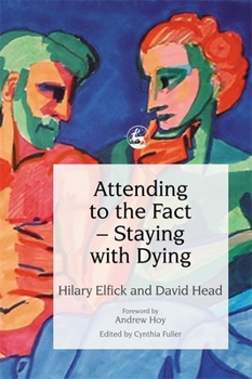 Paperback Attending to the Fact - Staying with Dying Book