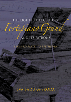 Hardcover The Eighteenth-Century Fortepiano Grand and Its Patrons: From Scarlatti to Beethoven Book